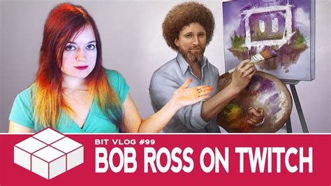 Bit Vlog 99 The Joy Of Bob Ross [on Twitch] Youtube
