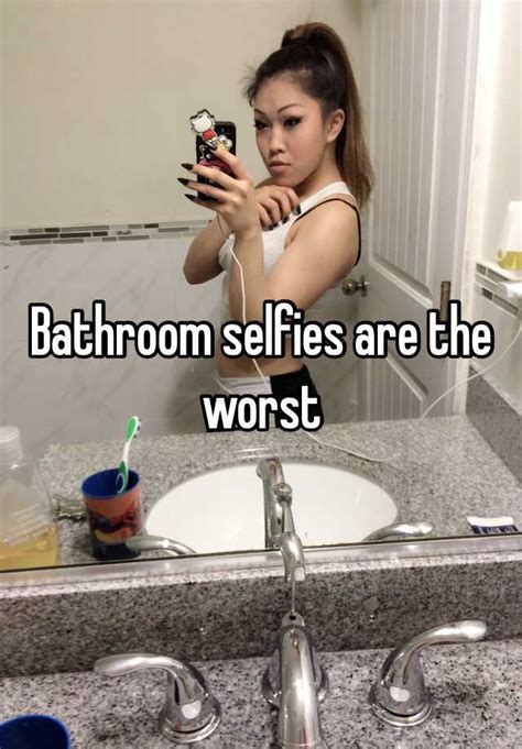 bathroom selfies are the worst