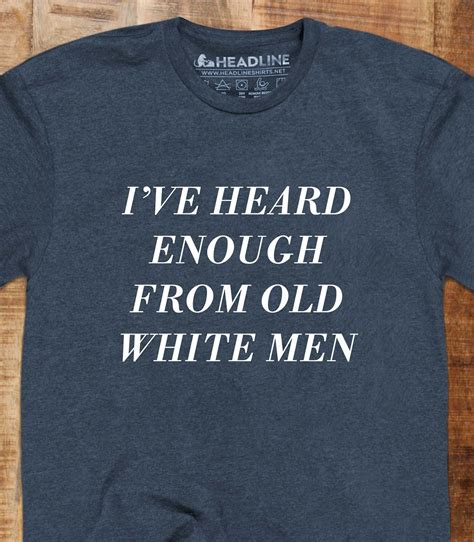 Heard Enough From Old White Men Funny Feminist Men S T