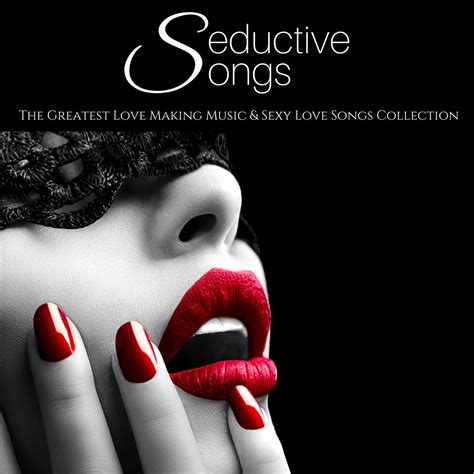‎seductive Songs The Greatest Love Making Music And Sexy Love Songs