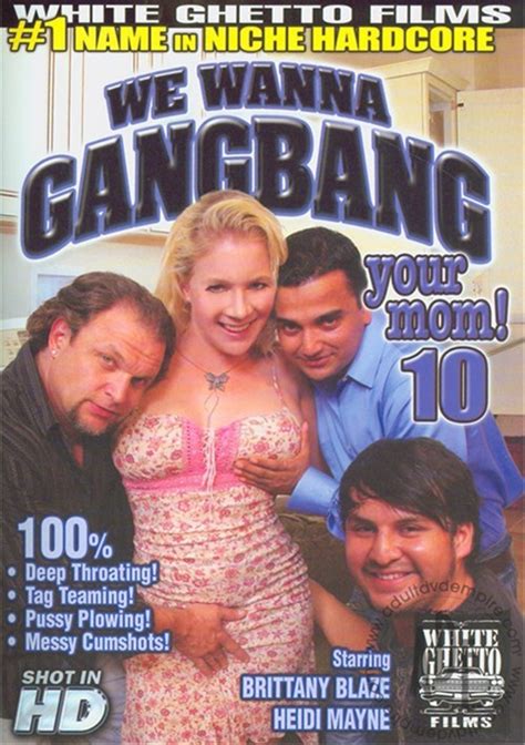 we wanna gangbang your mom 10 2011 adult empire