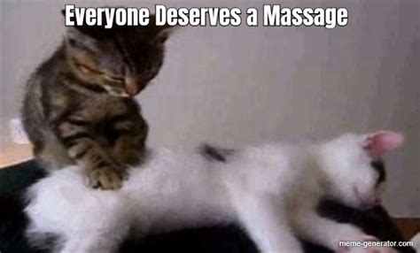 Everyone Deserves A Massage Meme Generator