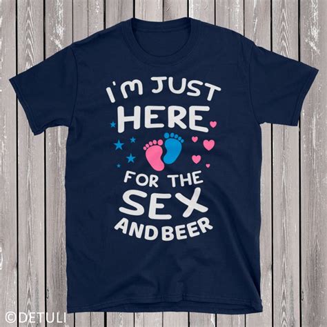 Im Just Here For The Sex And Beer T Shirt Gender Reveal Party Etsy
