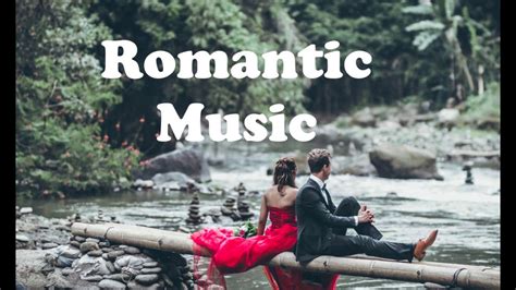 beautiful romantic relaxing music youtube
