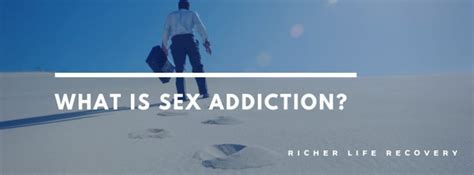 What Is Sex Addiction Richer Life Recovery