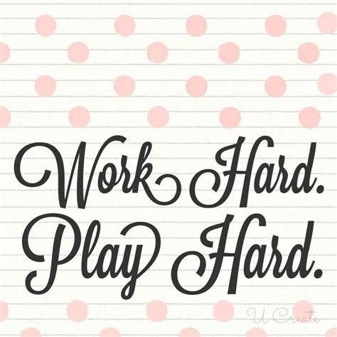 work hard play hard quotes quotesgram