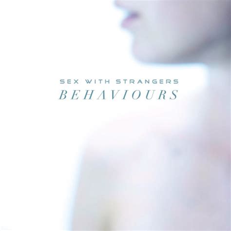 Behaviours By Sex With Strangers – Cd Review