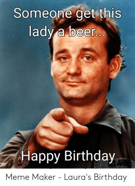 Someone Get This Lady A Beer Happy Birthday Ar Meme Maker