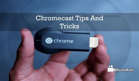 chromecast tips  tricks advanced google chromecast tips  tricks reelnreel