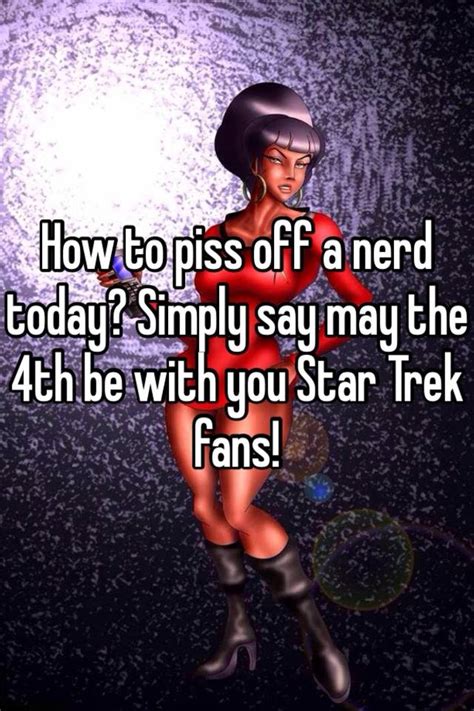 How To Piss Off A Nerd Today Simply Say May The 4th Be