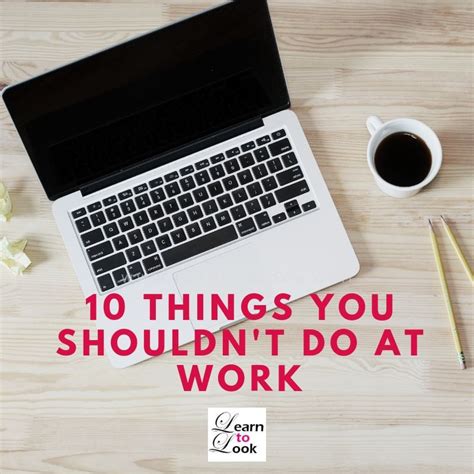 10 things you shouldn t do at work ⋆ learn to look 10 things how are