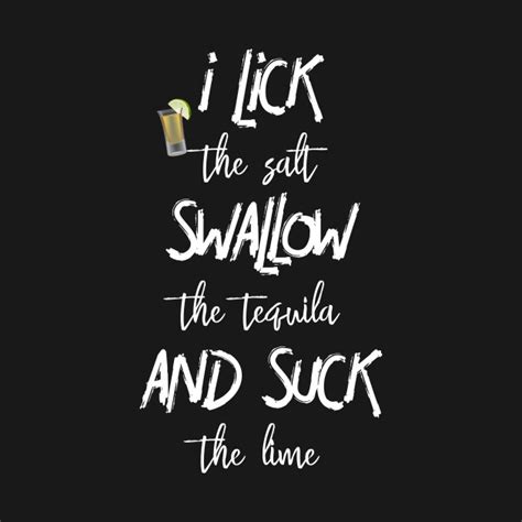 Lick Swallow Suck Tequila Funny Tequila T Shirt Teepublic