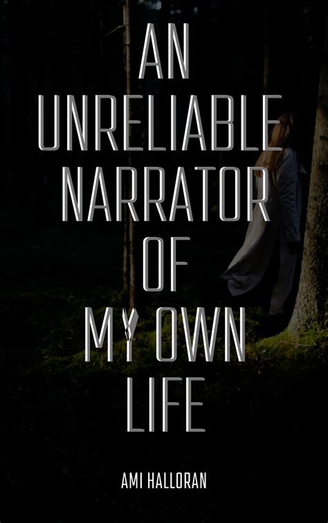an unreliable narrator of my own life