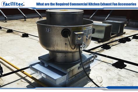 required commercial kitchen exhaust fan accessories facilitec west
