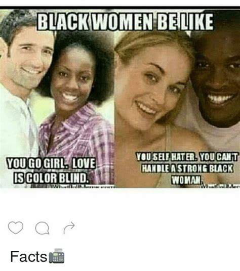 black women belike you sel hater you cahit you go girl love handle a strong black is color blind