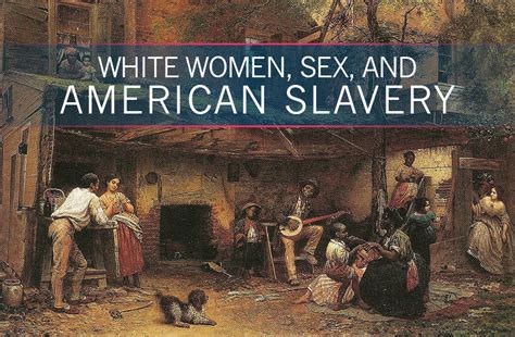 Sexual Relations Between Elite White Women And Enslaved