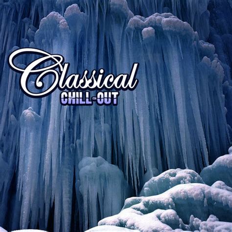 Various Artists Classical Chill Out Lyrics And Songs Deezer
