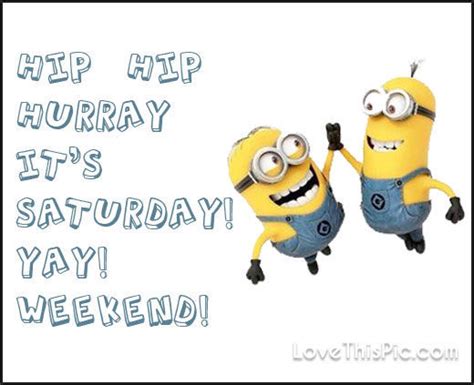Hip Hip Hooray Its Saturday Minion Quote Pictures Photos