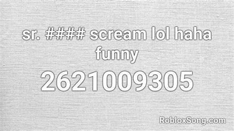 sr scream lol haha funny roblox id roblox music codes
