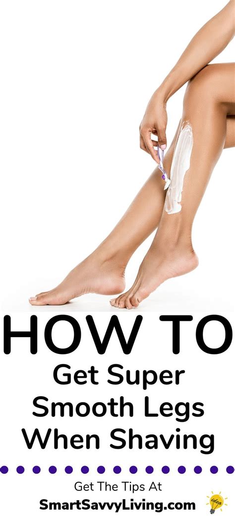 how to get super smooth legs when shaving shaving legs shaving legs