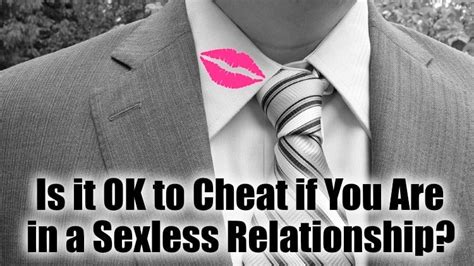 is it ok to cheat if you are in a sexless relationship