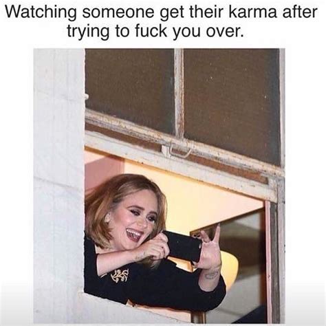 Watching Someone Get Their Karma After Trying To Fuck You Over Funny