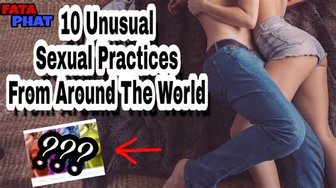 10 unusual sexual practices from around the world fataphat youtube