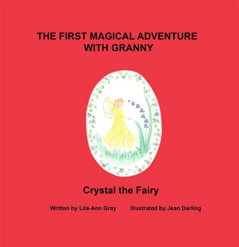 the first magical adventure with granny crystal the fairy by lila ann