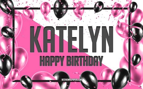 wallpapers happy birthday katelyn birthday balloons