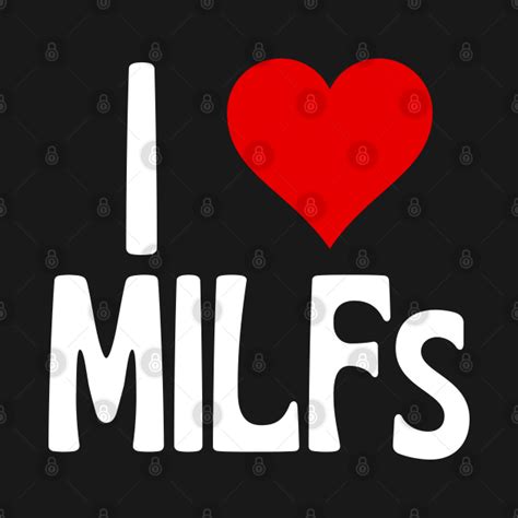 I Love Milfs Funny I Heart Milfs Hot Mom Hunter Hot Retired Man I