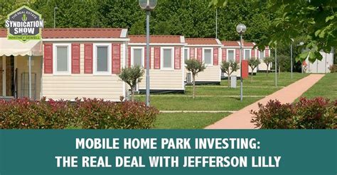 mobile home park investing host jefferson lilly sheds light  mobile home park syndication