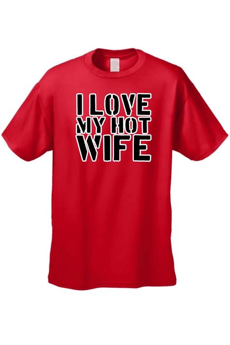 Mens Funny T Shirt I Love My Hot Wife Adult Humor Tee Husband Marriage