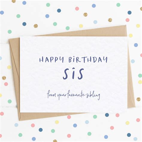 Happy Birthday Sis From Your Favourite Sibling A6 Card By Lady K