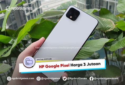 daftar hp google pixel  jutaan jutaan termurah