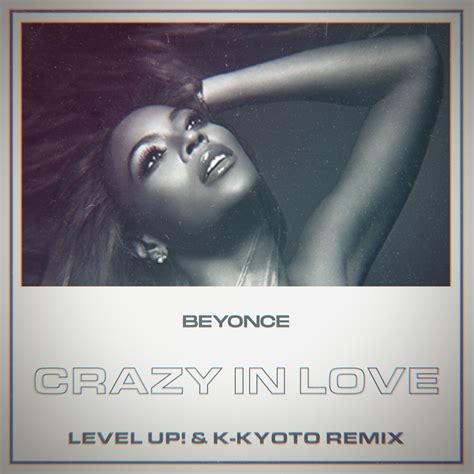 Crazy In Love Level Up And K Kyoto Remix By Beyonce Free Download