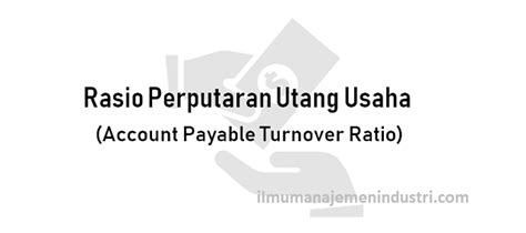 pengertian rasio perputaran utang usaha account payable turnover ratio   menghitungnya