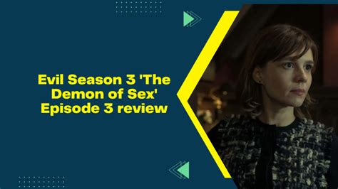 Evil Season 3 The Demon Of Sex Episode 3 Review