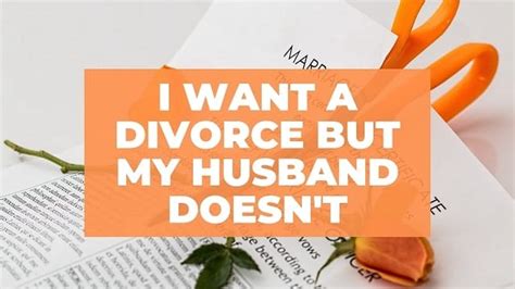 i want a divorce but my husband doesn t attention trust