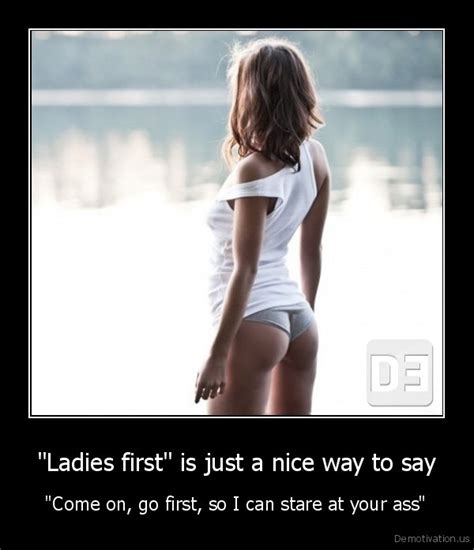 ladies first is just a nice way to say come on go first
