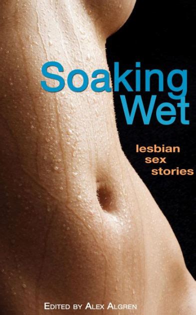 soaking wet lesbian sex stories by alex algren nook book ebook barnes and noble®