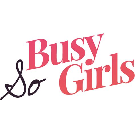 so busy girls