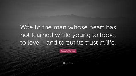joseph conrad quote woe   man  heart   learned  young  hope  love