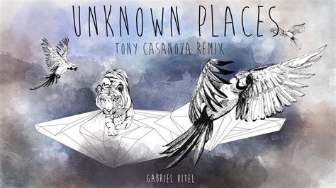 Gabriel Vitel Unknown Places Tony Casanova Remix Youtube