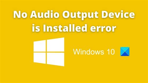 audio output device  installed error  windows