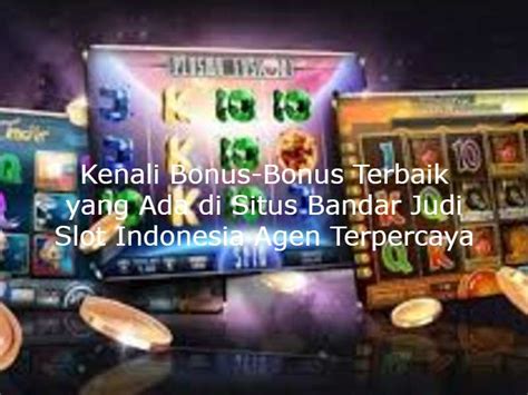 panduan memanfaatkan bonus terbaik situs judi slot indonesia agen