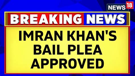 imran khan news pti chairman and former pakistan pm imran khan s bail