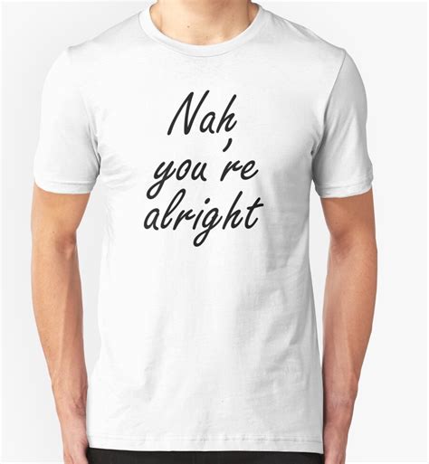 nah you re alright t shirts and hoodies by mcella gregor