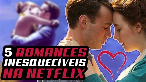 5 Melhores Filmes De Romance Na Netflix Em 2020 Youtube