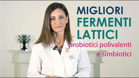 fermenti lattici migliori probiotici polivalenti  simbiotici youtube