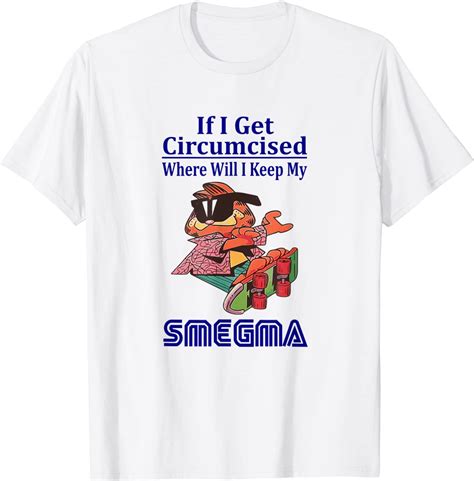If I Get Circumcised Where Will I Keep My Smegma Tee Shirt
